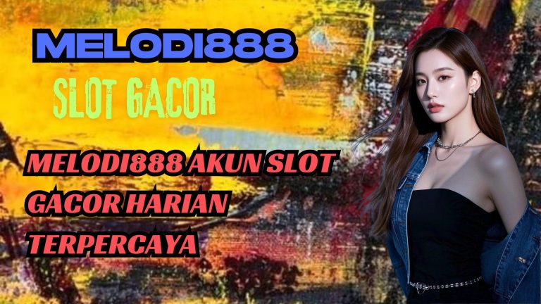 MELODI888 AKUN SLOT GACOR HARIAN TERPERCAYA